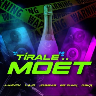 Tírale Moët ft. J Yancy, L.A.J.O, Jossias JB, BG Funk & O.S.K.R lyrics | Boomplay Music