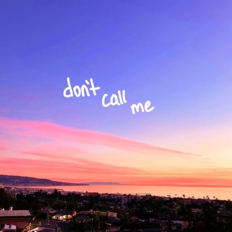 don't call me