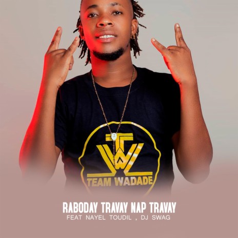 Raboday Travay nap Travay ft. Nayel toudil & Dj Swag Tonbe Djab | Boomplay Music