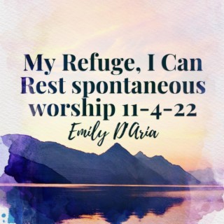 My Refuge, I Can Rest. spontaneous worship 11-4-22