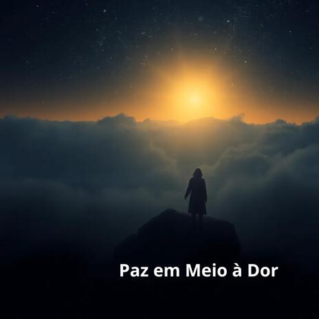 Paz em Meio à Dor | Boomplay Music