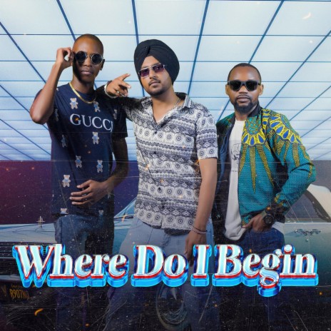Where Do I Begin ft. Blessco Bvk, Jora Dhaliwal & E_fflux | Boomplay Music