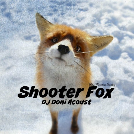 Shooter Fox (Ultra Monsters Bootleg) | Boomplay Music