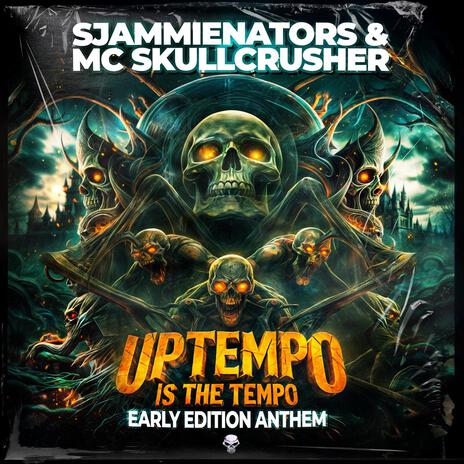 Uptempo Is The Tempo (Early Edition Anthem) ft. Mc Skullcrusher | Boomplay Music