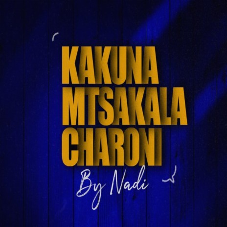 Kakuna Mtsakala Charoni | Boomplay Music