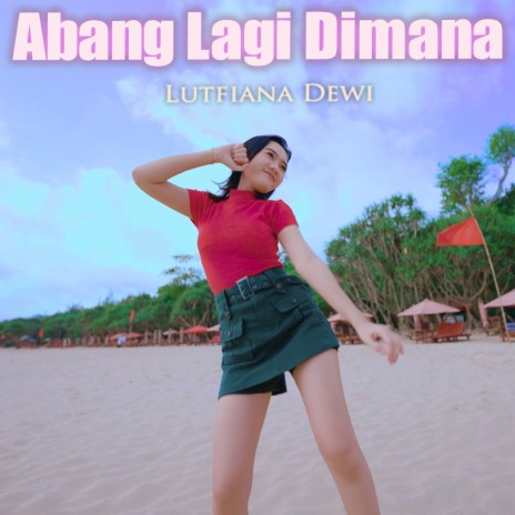 Abang Lagi Dimana | Boomplay Music