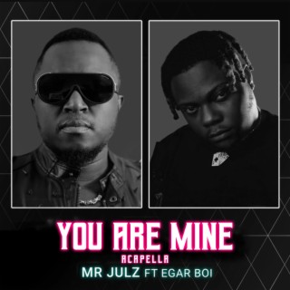 You Are Mine (Acapella) ft. Egar Boi lyrics | Boomplay Music