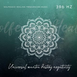 396 Hz Universal Mantra Destroy Negativity