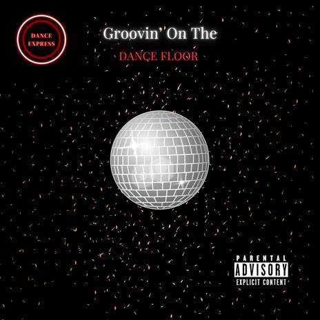 Groovin' On The Dance Floor Slowed and Reverb | Boomplay Music