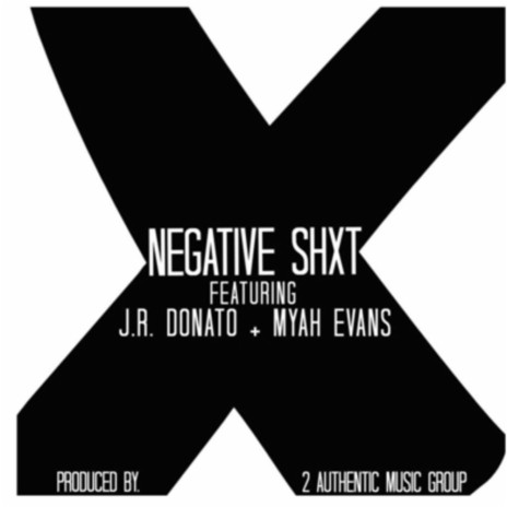 Negative Shxt ft. J.R. Donato & Myah Evans