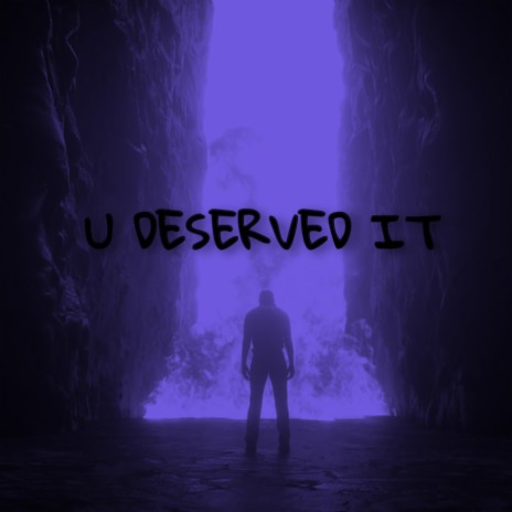 U DESERVED IT | Boomplay Music