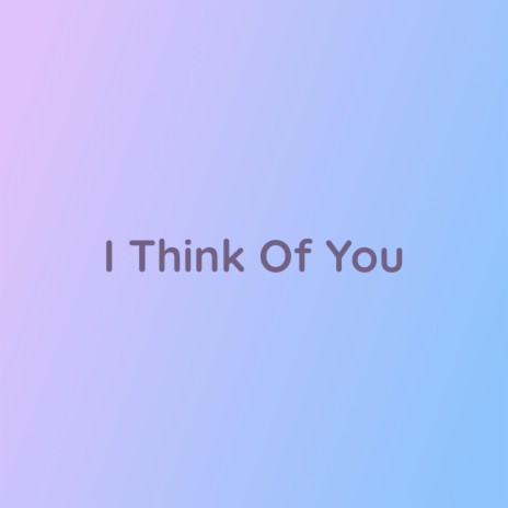 I Think Of You | Boomplay Music