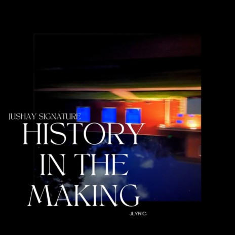 HISTORY IN THE MAKING ft. JLYRIC | Boomplay Music