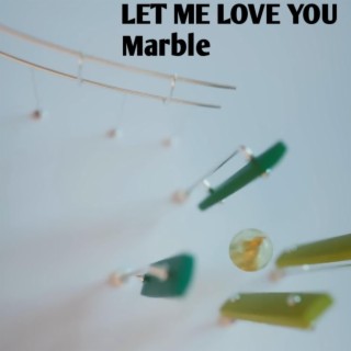 LET ME LOVE YOU Marble | Boomplay Music