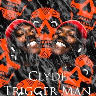 Clyde trigger man