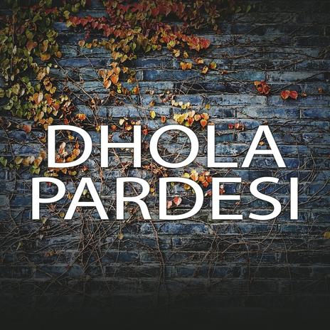 Dhola Pardesi | Boomplay Music