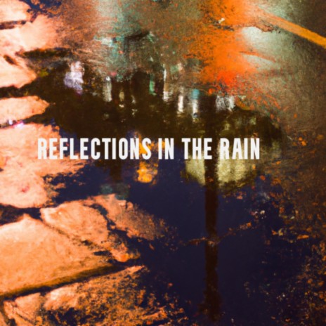 Reflections In The Rain | Boomplay Music