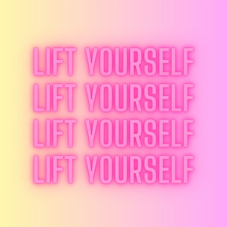 LIFT YOURSELF | Boomplay Music