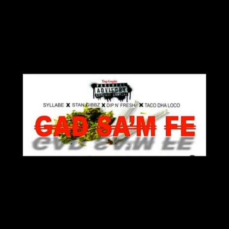 Gad Sa'm Fe & Taco Dha Loco(ft. Stan Gibbz, Boc, Turky (Dip n Fresh) & Taco Dha Loco