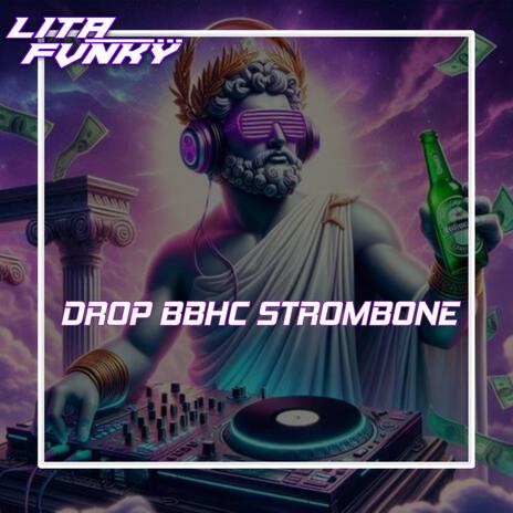 DROP BBHC STROMBONE X LITA FVNKY | Boomplay Music