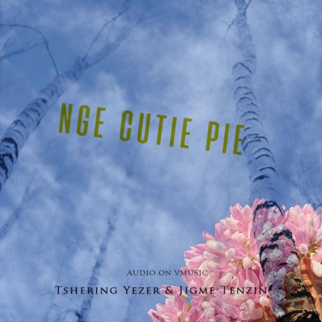 Nge Cutie Pie_Tshering Yezer ft. Jigme Tenzin | Boomplay Music