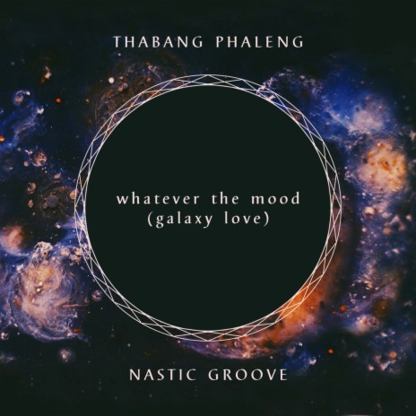 whatever the mood (galaxy love) ft. Nastic Groove | Boomplay Music
