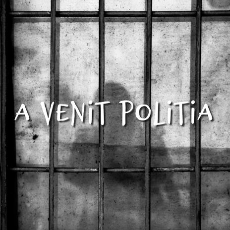 A Venit Politia | Boomplay Music