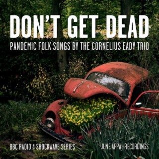 Don't Get Dead: Pandemic Folk Songs by the Cornelius Eady Trio
