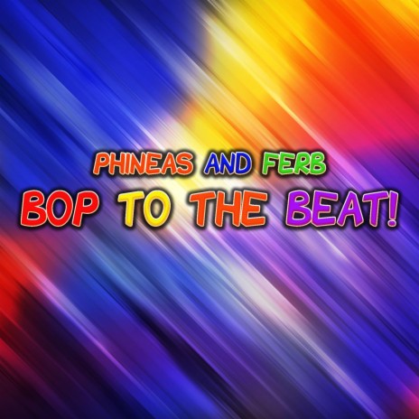 Phineas and Ferb Bop To The Beat | Boomplay Music