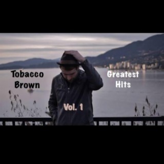 Tobacco Brown: Greatest Hits, Vol. 1