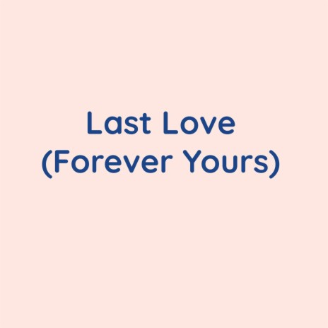 Last Love (Forever Yours) | Boomplay Music