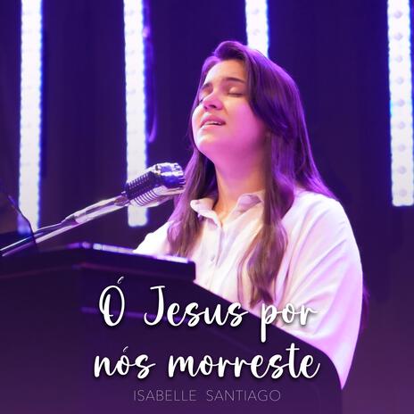 Ó Jesus, por nós morreste | Boomplay Music