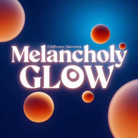 Melancholy Glow | Boomplay Music