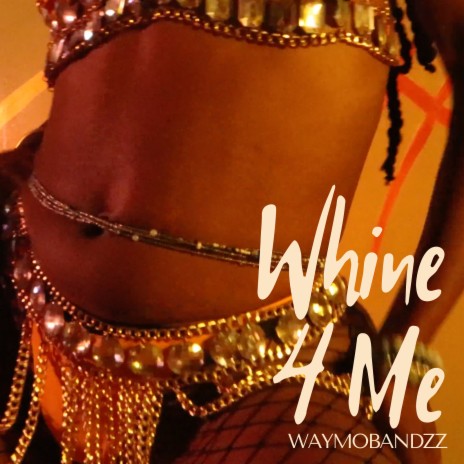 Whine 4 Me | Boomplay Music