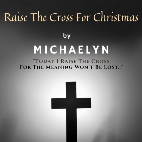 Raise The Cross For Christmas ft. Michaelyn | Boomplay Music