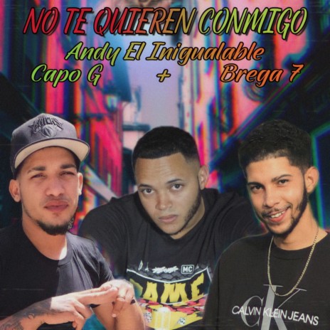 No Te Quieren Conmigo ft. Capo G & Brega 7 | Boomplay Music