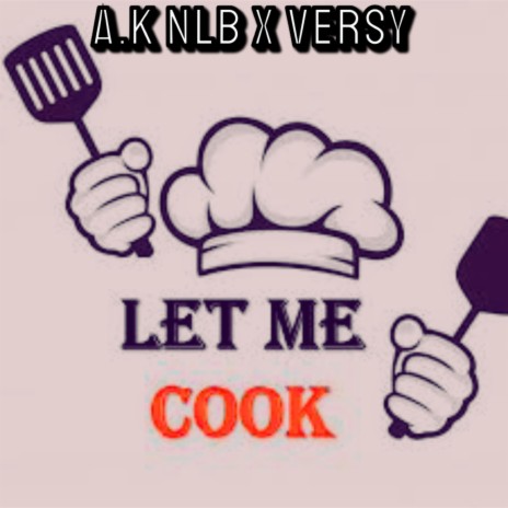 Let Me Cook ft. Versy | Boomplay Music