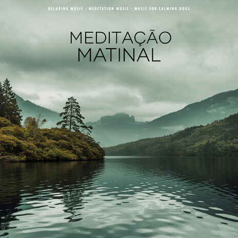 Meditaçāo Matinal ft. Meditation Music & Music For Calming Dogs | Boomplay Music