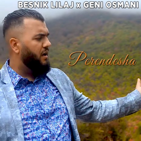 Perendesha ft. Besnik Lilaj & Geni Osmani | Boomplay Music