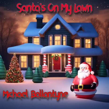 Santa's On My Lawn | Boomplay Music