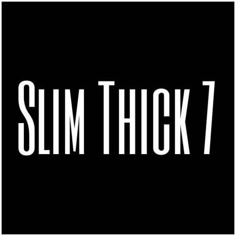 Slim Thick 7 | Boomplay Music