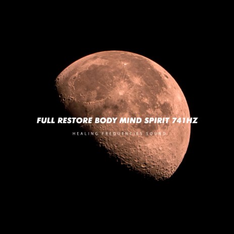 Full Restore Body Mind Spirit 741Hz