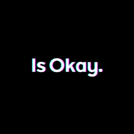 Is Okay. | Boomplay Music