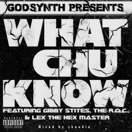 What Chu Know ft. Gibby Stites, The R.O.C. & Lex the Hex Master | Boomplay Music