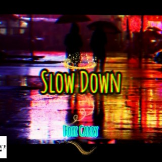 Slow Down