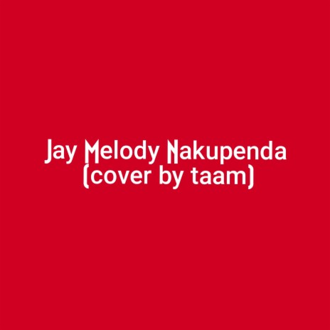 Jay Melody Nakupenda (cover by taam) | Boomplay Music