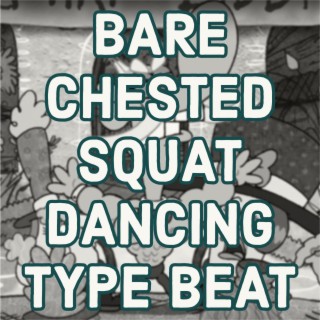 Bare Chested Squat Dancing Type Beat