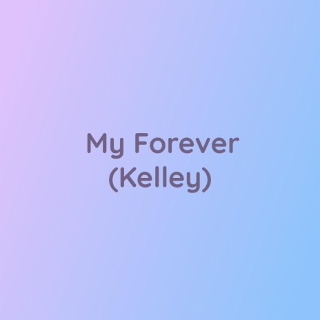 My Forever (Kelley) | Boomplay Music
