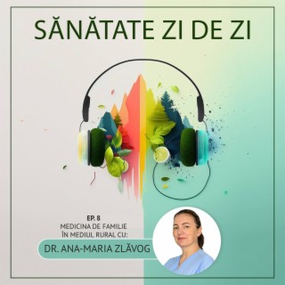 Dr. Ana-Maria Zlăvog despre: Medicina de familie