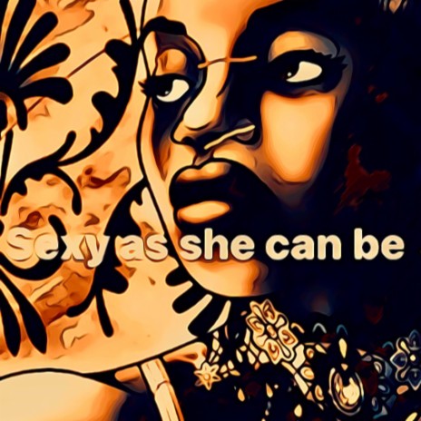 Sexy As She Can Be | Boomplay Music